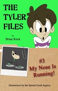  Brian Rock - The Tyler Files #3 My Nose Is Running! - The Tyler Files, #3.