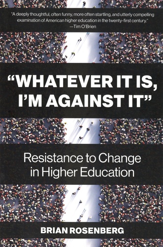 Brian Rosenberg - "Whatever It Is, I'm Against It" - Resistance to Change in Higher Education.