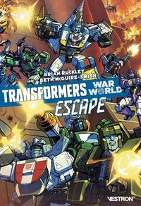 Brian Ruckley et Beth McGuire-Smith - Transformers  : War World - Escape.