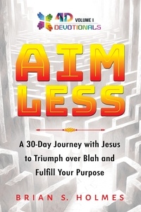 Brian S. Holmes - Aimless: A 30-Day Journey with Jesus to Triumph over Blah and Fulfill Your Purpose - 4D Devotionals, #1.