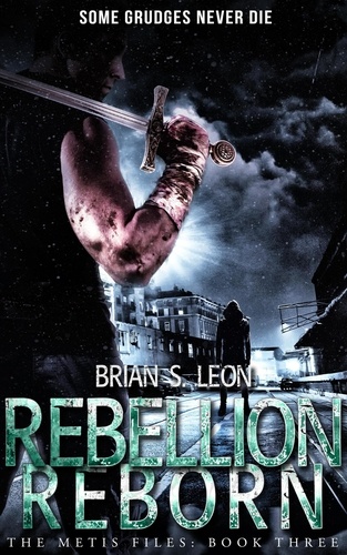  Brian S. Leon - Rebellion Reborn - The Metis Files, #3.