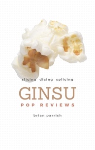  Brian S. Parrish - Ginsu Pop Reviews: Slicing, Dicing, Splicing.