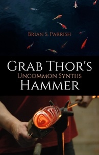  Brian S. Parrish - Grab Thor's Hammer: Uncommon Synths.
