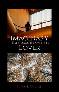  Brian S. Parrish - Imaginary Lover: Uncommon Synths.