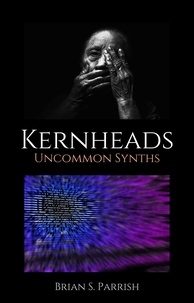  Brian S. Parrish - Kernheads: Uncommon Synths.