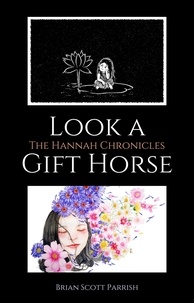  Brian S. Parrish - Look a Gift Horse: The Hannah Chronicles.