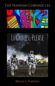  Brian S. Parrish - Lugholes, Please: The Hannah Chronicles.