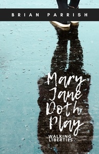  Brian S. Parrish - Mary Jane Doth Play: Walking Liberties.