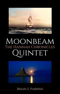  Brian S. Parrish - Moonbeam Quintet: The Hannah Chronicles.