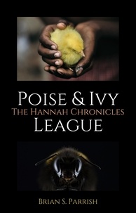  Brian S. Parrish - Poise &amp; Ivy League: The Hannah Chronicles.