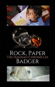  Brian S. Parrish - Rock, Paper Badger: The Hannah Chronicles.