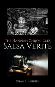  Brian S. Parrish - Salsa Vérité: The Hannah Chronicles.