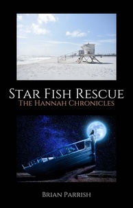  Brian S. Parrish - Star Fish Rescue: The Hannah Chronicles.