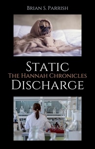  Brian S. Parrish - Static Discharge: The Hannah Chronicles.