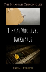  Brian S. Parrish - The Cat Who Lived Backwards: The Hannah Chronicles.