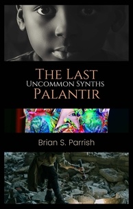  Brian S. Parrish - The Last Palantir: Uncommon Synths.