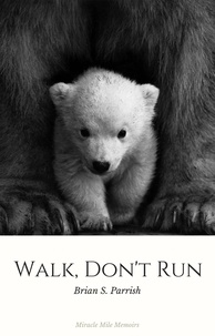  Brian S. Parrish - Walk, Don't Run: Miracle Mile Memoirs.