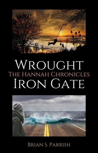  Brian S. Parrish - Wrought Iron Gate: The Hannah Chronicles.