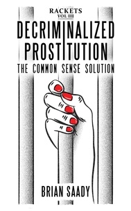  Brian Saady - Decriminalized Prostitution: The Common Sense Solution - Rackets, #3.