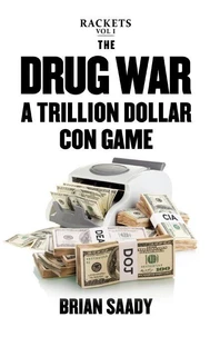 The Drug War: A Trillion Dollar Con Game