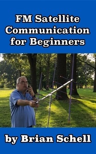  Brian Schell - FM Satellite Communications for Beginners - Amateur Radio for Beginners, #7.