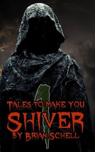  Brian Schell - Tales to Make You Shiver - Tales to Make You Shiver, #1.