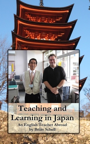  Brian Schell - Teaching and Learning in Japan: An English Teacher Abroad.