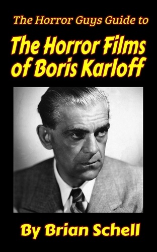  Brian Schell - The Horror Guys Guide to the Horror Films of Boris Karloff - HorrorGuys.com Guides, #9.