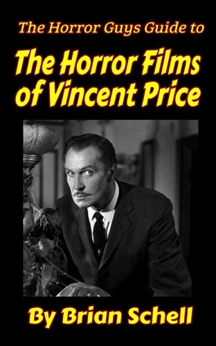  Brian Schell - The Horror Guys Guide to The Horror Films of Vincent Price - HorrorGuys.com Guides, #5.
