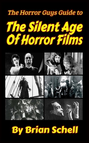  Brian Schell - The Horror Guys Guide to The Silent Age of Horror Films - HorrorGuys.com Guides, #4.
