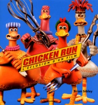 Brian Sibley - Chicken Run. L'Eclosion D'Un Film.