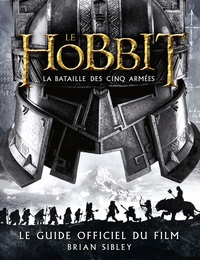 Brian Sibley - Le Hobbit, la bataille des cinq armées - Le guide officiel du film.