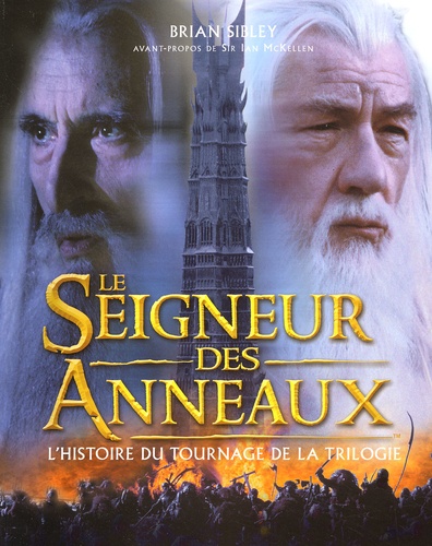 Brian Sibley - Le Seigneur Des Anneaux. L'Histoire Du Tournage De La Trilogie.