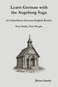 Learn German with the Augsburg Saga - A1.2 Interlinear German–English Reader