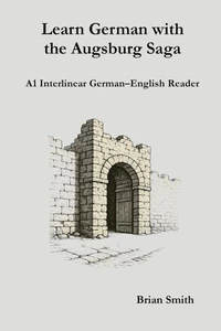 Learn German with the Augsburg Saga - A1 Interlinear German–English Reader