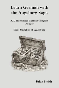 Learn German with the Augsburg Saga - A2.2 Interlinear German–English Reader