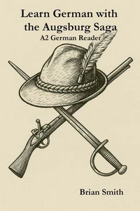 Learn German with the Augsburg Saga - A2 German Reader