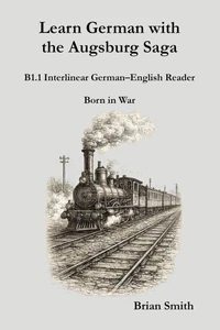 Learn German with the Augsburg Saga - B1.1 Interlinear German–English Reader