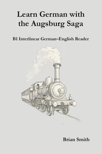 Learn German with the Augsburg Saga - B1 Interlinear German–English Reader