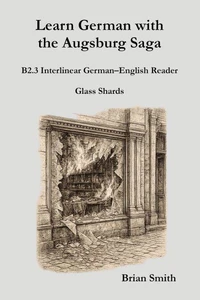 Learn German with the Augsburg Saga - B2.3 Interlinear German–English Reader