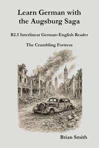 Learn German with the Augsburg Saga - B2.5 Interlinear German–English Reader