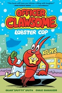  Brian "Smitty" Smith et Chris Giarrusso - Officer Clawsome: Lobster Cop.