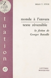 Brian T. Fitch - Monde à l'envers, texte réversible - La fiction de Georges Bataille.