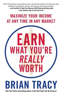 Brian Tracy - Earn What You're Really Worth - Maximize Your Income at Any Time in Any Market.