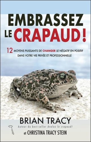Brian Tracy et Stein christina Tracy - Embrassez le crapaud.