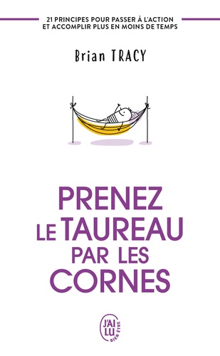 Prenez le taureau par les cornes. 21 principes pour passer à l'action et accomplir plus en moins de temps