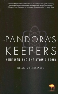 Brian Van DeMark - Pandora's Keepers - Nine Men and the Atomic Bomb.