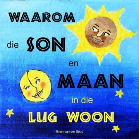  Brian van der Spuy - Waarom die Son en Maan in die Lug Woon.