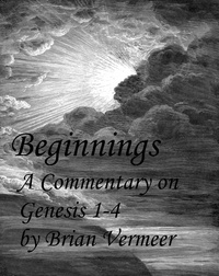  Brian Vermeer - Beginnings : A Commentary on Genesis 1-4.