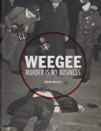Brian Wallis - Weegee - Murder is my Business.